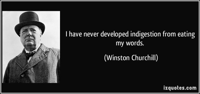 quote-i-have-never-developed-indigestion-from-eating-my-words-winston-churchill-37178